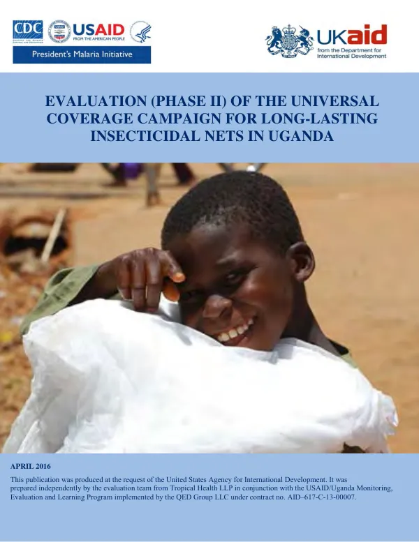Evaluation (phase II) of the universal coverage campaign for long-lasting insecticidal nets in Uganda : assessing effectiveness, efficiency and impact of the mass llin distribution
