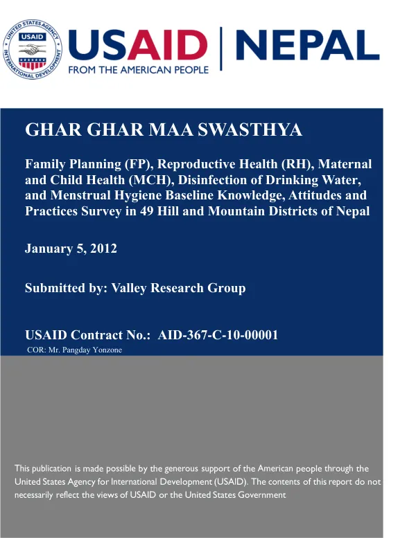 Family Planning (FP), Reproductive Health (RH), Maternal and Child Health (MCH), Disinfection of Drinking Water, and Menstrual Hygiene Baseline Knowledge, Attitudes and Practices Survey in 49 Hill and Mountain Districts of Nepal