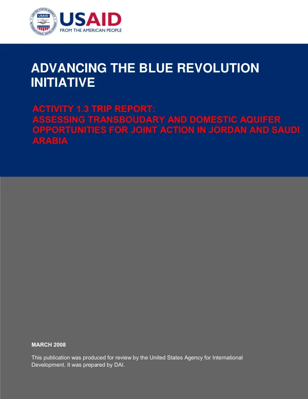 Advancing the blue revolution initiative : activity 1.3 trip report -- assessing transboundary and domestic aquifer opportuities for joint action in Jordan and Saudi Arabia