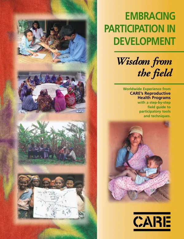 Embracing participation in development : worldwide experience from CARE"s reproductive health programs with a step-by-step field guide to participatory tools and techniques
