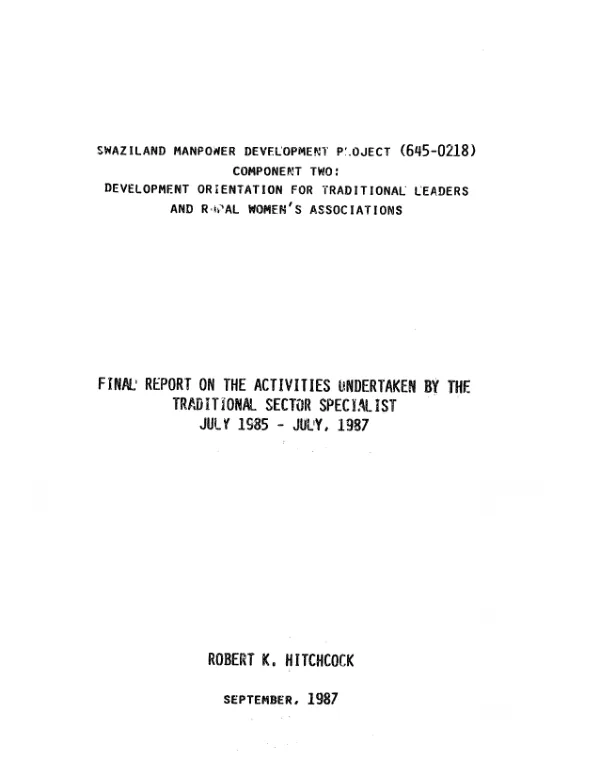 Swaziland manpower development project (645-0218) component two : development orientation for traditional leaders and rural women"s associations -- final report on the activities undertaken by the traditional sector specialist, July 1985-July 1987