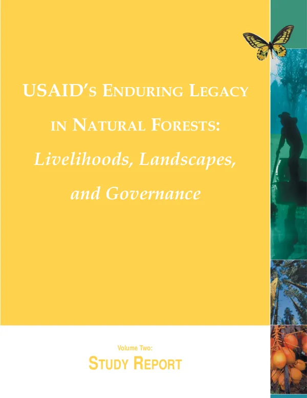 USAID"s enduring legacy in natural forests : livelihoods, landscapes, and governance. Volume two : study report