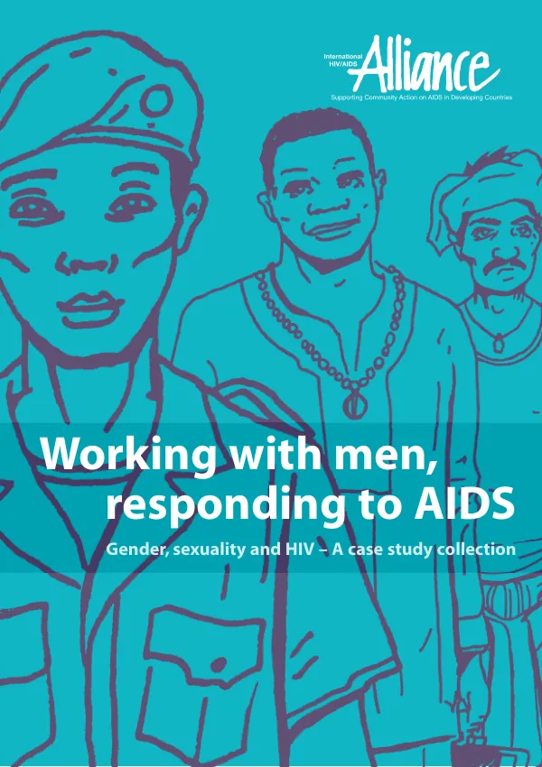 Working with men, responding to AIDS : gender, sexuality and HIV, a case study collection