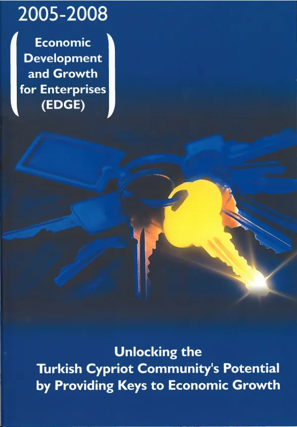 Economic development and growth for enterprises (EDGE) 2005-2008 : unlocking the Turkish Cypriot community"s potential by providing keys to economic growth