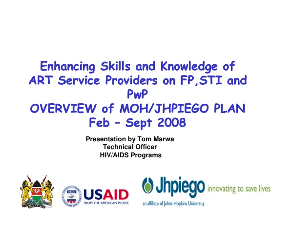 Enhancing skills and knowledge of ART service providers on FP, STI and PwP : overview of MOH/JHPIEGO plan -- Feb-Sept 2008