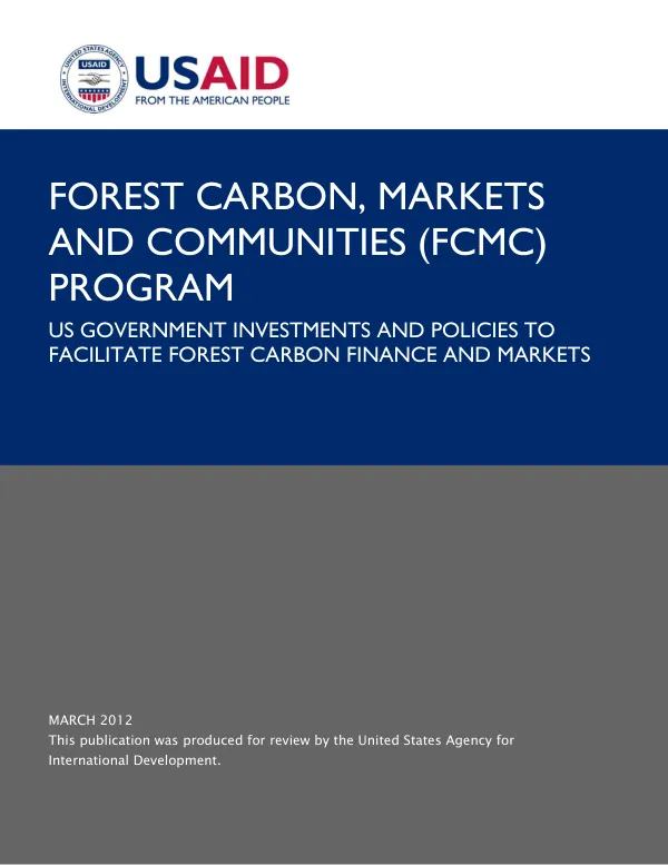 Forest Carbon, Markets and Communities Program US Government Investments and Policies to Facilitate Forest Carbon Finance And Markets