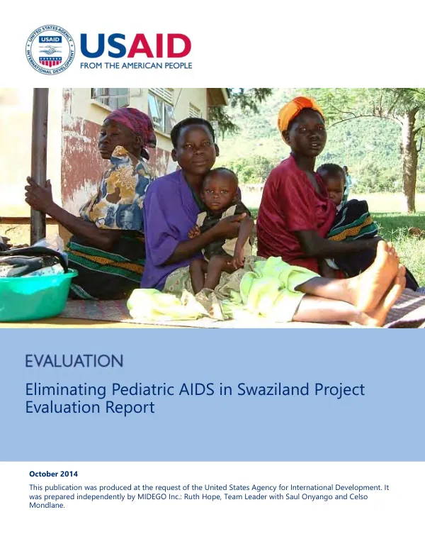 Eliminating pediatric AIDS in Swaziland project evaluation report : evaluation of the largest donor project supporting the Swaziland effort to eliminate pediatric AIDS and keep their mothers alive