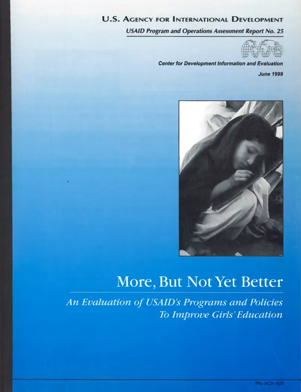 More, but not yet better : an evaluation of USAID"s programs and policies to improve girls" education