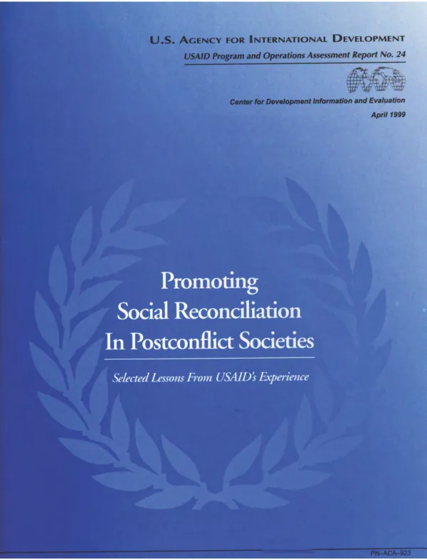 Promoting social reconciliation in postconflict societies : selected lessons from USAID"s experience