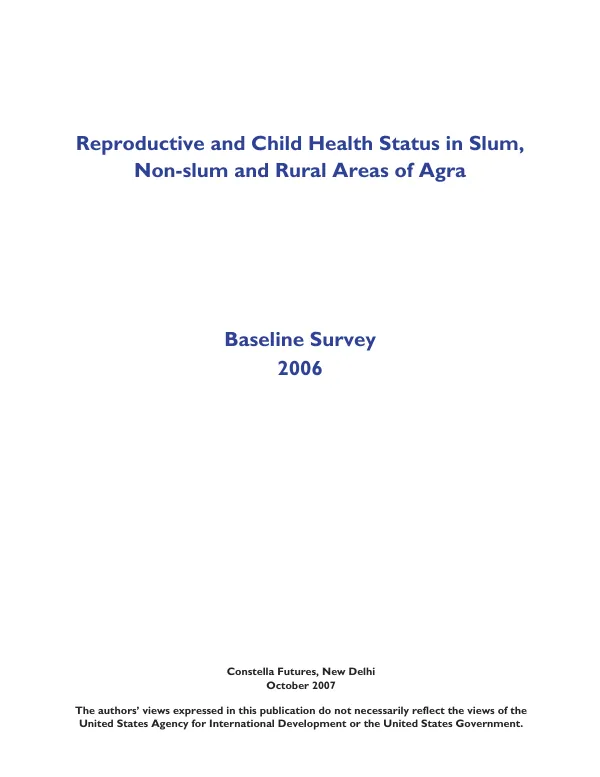 Reproductive and child health status in slum, non-sum and rural areas of Agra : baseline survey 2006