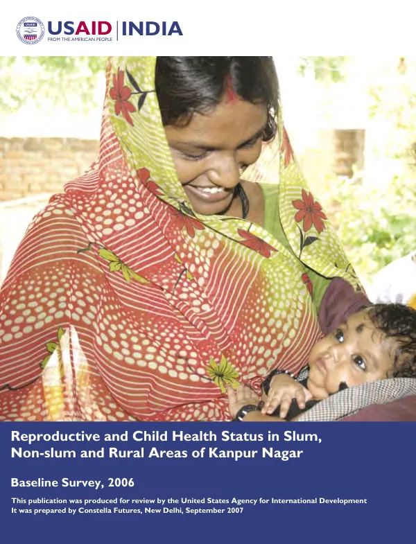 Reproductive and child health status in slum, non-sum and rural areas of Kanpur Nagar : baseline survey, 2006