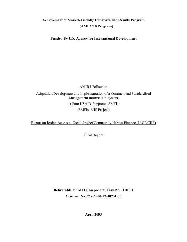 AMIR I follow-on : adaptation/development and implementation of a common and standardized management information system [MIS] at four USAID-supported SMFIs [sustainable microfinance institutions] (SMFIs" MIS project) -- report on Jordon access to credit project/community habitat finance (JACP/CHF) : final report