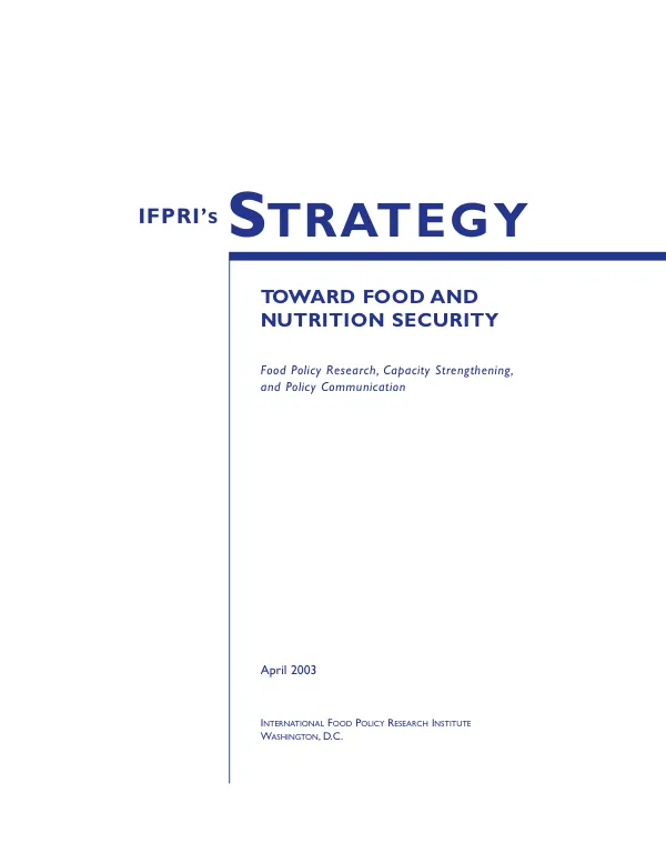 IFPRI"s [International Food Policy Research Institute"s] strategy twoard food and nutrition security : food policy research, capacity strengthening, and policy communication