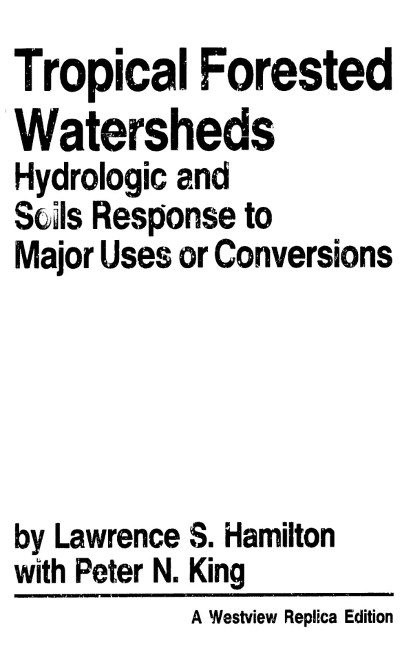 Tropical forested watersheds : hydrologic and soils response to major uses or conversions