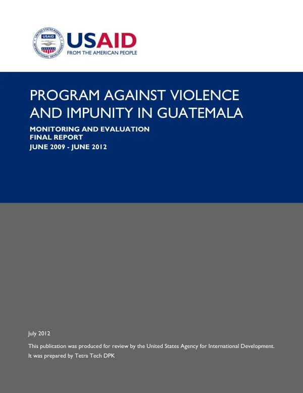 Program against violence and impunity in Guatemala : monitoring and evaluation final report, June 2009-June 2012