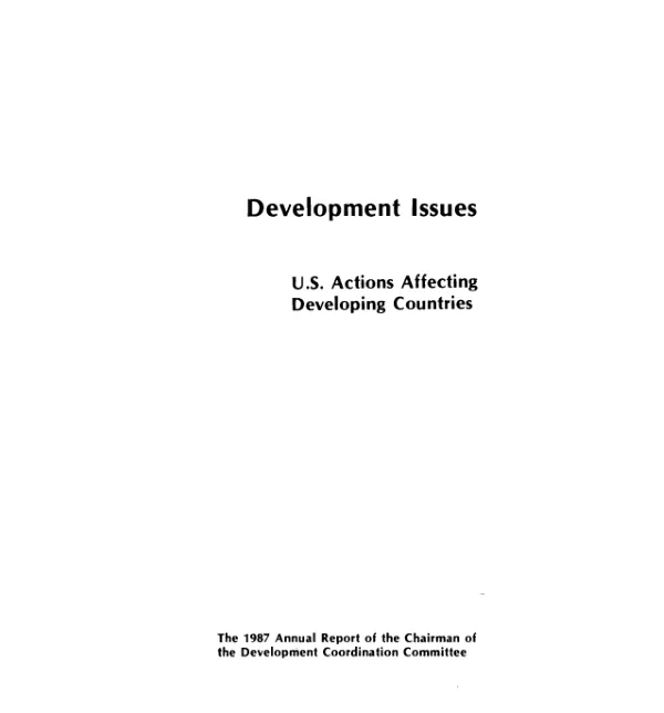 Development issues : U.S. actions affecting developing countries, the 1987 annual report of the chairman of the Development Coordination Committee