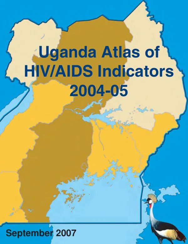 Uganda atlas of HIV/AIDS indicators : based on the 2004-05 Uganda HIV/AIDS sero-behavioural survey