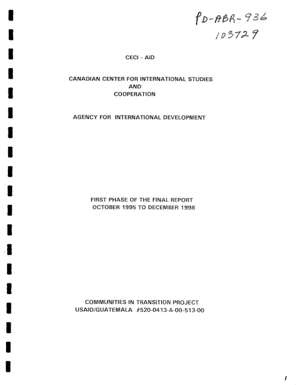 Canadian Center for International Studies and Cooperation]/Agency for International Development (CECI/AID) : first phase of the final report, October 1995 to December 1998 -- communities in transition project : USAID/Guatemala #520-0413-A-00-513-00 [i.e. #520-0413-A-00-5130-00]