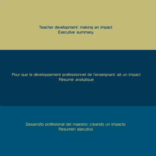 Teacher development : making an impact -- executive summary=Pour que le developpement professionnel de l"enseignant : ait un impact -- resume analytique = Desarrollo profesional del maestro : creando un impacto -- resumen ejecutivo