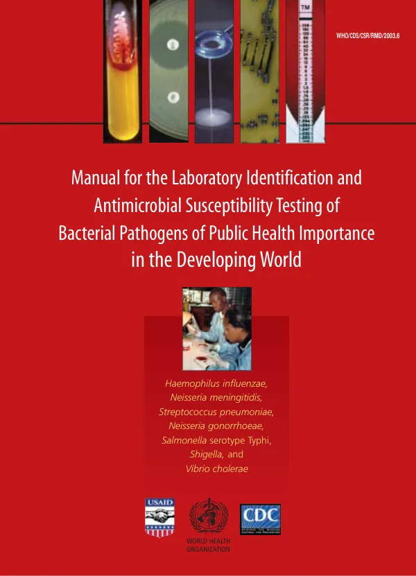 Manual for the laboratory identification and antimicrobial susceptibility testing of bacterial pathogens of public health importance in the developing world : Haemophilus influenzae, Neisseria meningitidis, Streptococcus pneumoniae, Neisseria gonorrhoeae, Salmonella serotype Typhi, Shigella, and Vibrio cholerae