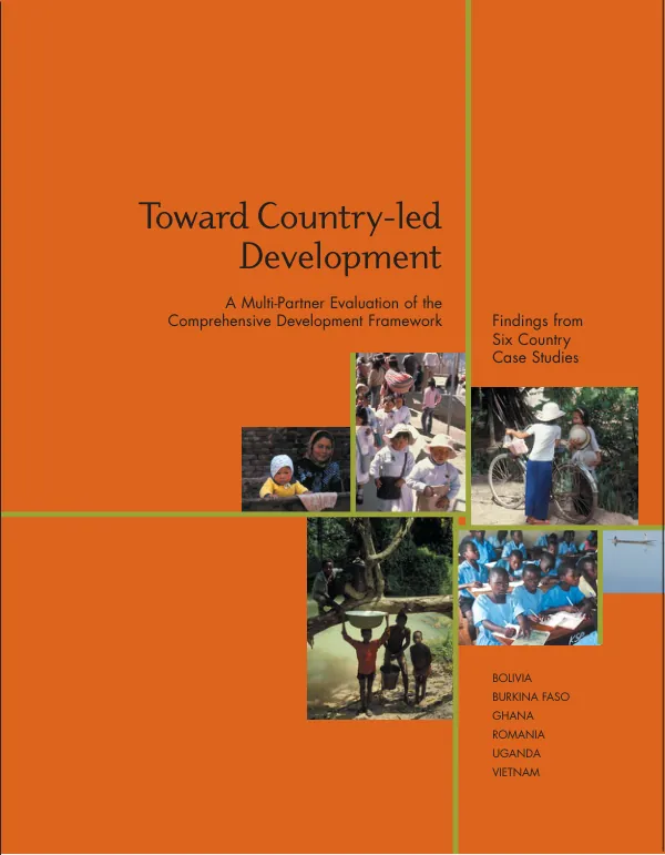 Toward country-led development : a multi-partner evaluation of the comprehensive development framework -- findings from six country case studies : Bolivia, Burkina Faso, Ghana, Romania, Uganda, Vietnam