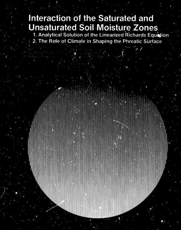 Interaction of the saturated and unsaturated soil moisture zones : 1. analytical solution of the linearized Richards equation; 2. the role of climate in shaping the phreatic surface