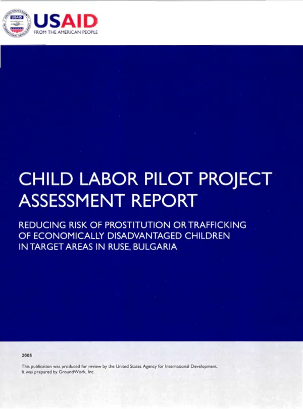Child labor pilot project assessment report : reducing the risk of prostitution or trafficking of economically disadvanted children in target areas in Ruse, Bulgaria
