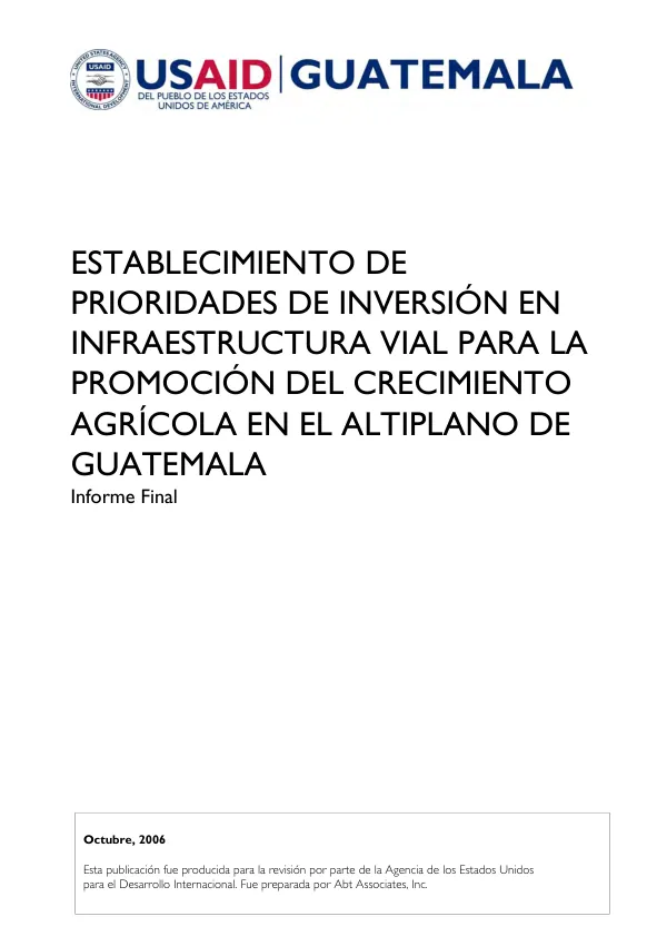 Establecimiento de prioridades de inversion en infrasestructural vial para la promocion del crecimiento agricola en el altiplano de Guatemala : informe final