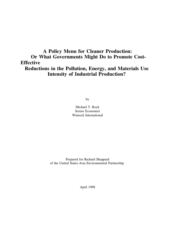 Policy menu for cleaner production : or what governments might do to promote cost-effective reductions in the pollution, energy, and materials use intensity of industrial production?