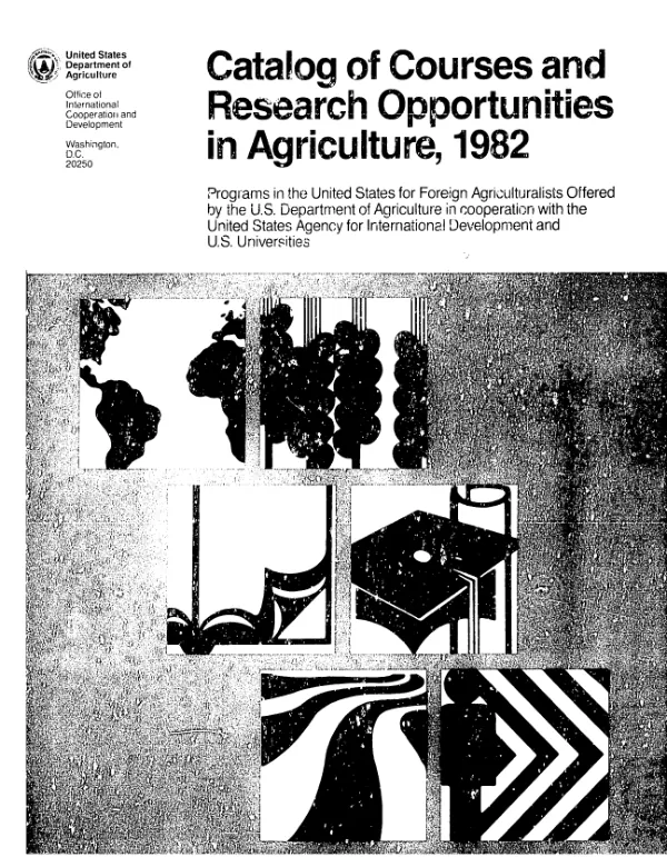 Catalog of courses and research opportunities in agriculture, 1982 : programs in the United States for foreign agriculturalists offered by the US Department of Agriculture in cooperation with the United States Agency for International Development and US universities