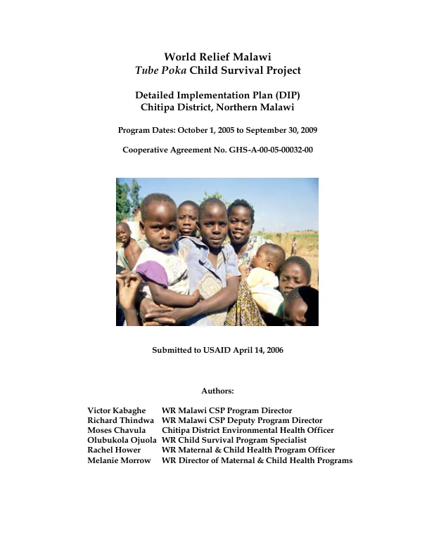 World Relief Malawi : Tube Poka child survival project -- detailed implementaion plan (DIP), Chitipa District, Northern Malawi : program dates October 1, 2005 to September 30, 2009 -- cooperative agreement no. GHS-A-00-05-00032-00