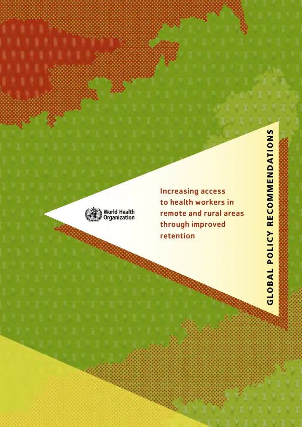 Increasting access to health workers in remote and rural areas through improved retention : global policy recommendations