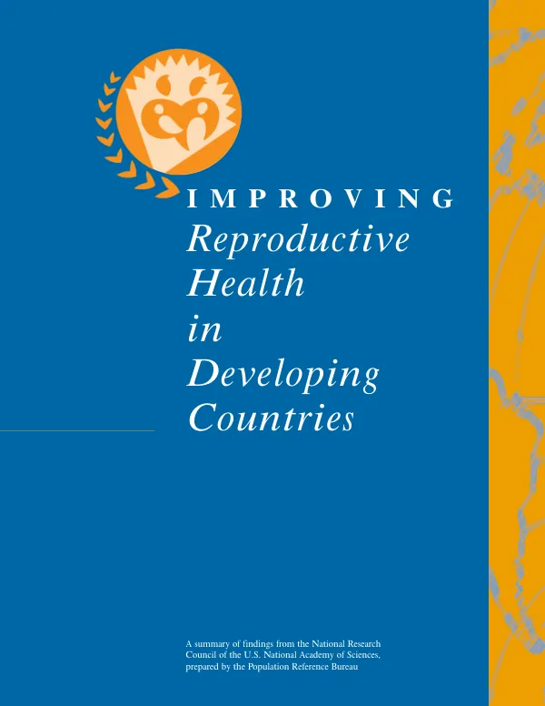 Improving reproductive health in developing countries : a summary of findings from the National Research Council of the U.S. National Academy of Sciences, prepared by the Population Reference Bureau