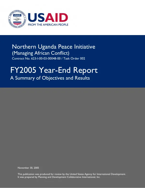 Northern Uganda peace initiative (managing African conflict) : contract no. 623-I-00-03-00048-00 / task order 002 -- FY2005 year-end report : a summary of objectives and results -- October 1, 2004-September 30, 2005
