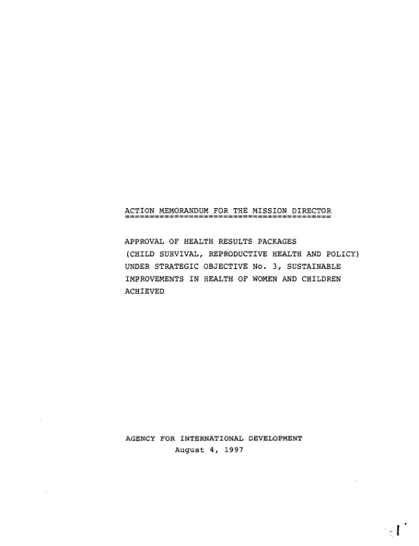 Action memorandum for the Mission Director [El Salvador] : approval of health results packages (child survival, reproductive health and policy) under strategic objective 3, sustainable improvements in health of women and children achieved