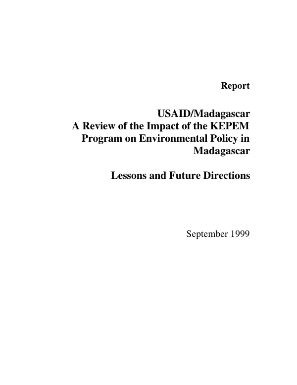 USAID/Madagascar -- a review of the impact of the KEPEM [knowledge and effective policies for environmental management] program on environmental policy in Madagascar : lessons and future directions