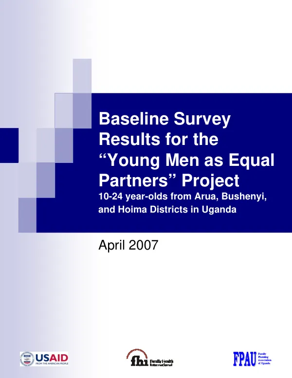 Baseline survey results for the "young men as equal partners" project : 10-24 year-olds from Arua, Bushenyi, and Hoima districts in Uganda