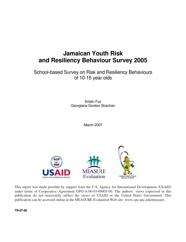 Jamaican youth risk and resiliency behaviour survey 2005 : school-based survey on risk and resiliency behaviours of 10-15 year olds