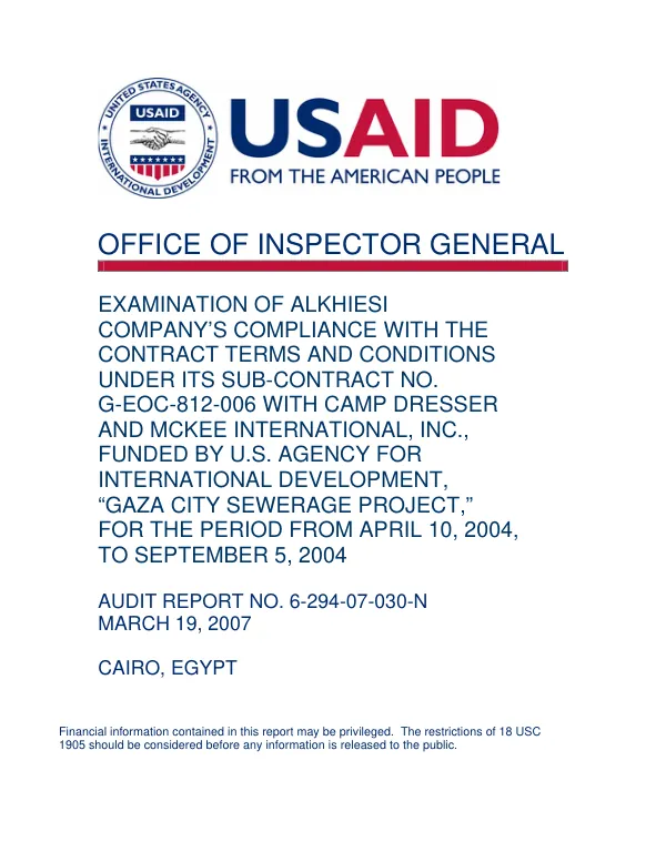 Examination of Alkhiesi Company"s compliance with the contract terms and conditions under its sub-contract no. G-EOC-812-0006 with Camp Dresser & McKee International, Inc., funded by U.S. Agency for International Development, "Gaza City sewerage project", for the period from April 10, 2004 to September 5, 2004