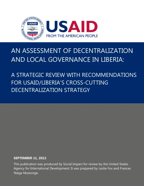 An Assessment of Decentralization and Local Governance in Liberia: A Strategic Review with Recommendations for USAID/Liberia"s Cross-Cutting Decentralization Strategy