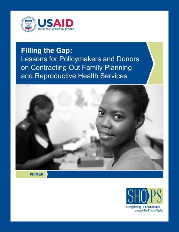 Filling the gap : lessons for policymakers and donors on contracting out family planning and reproductive health services : primer