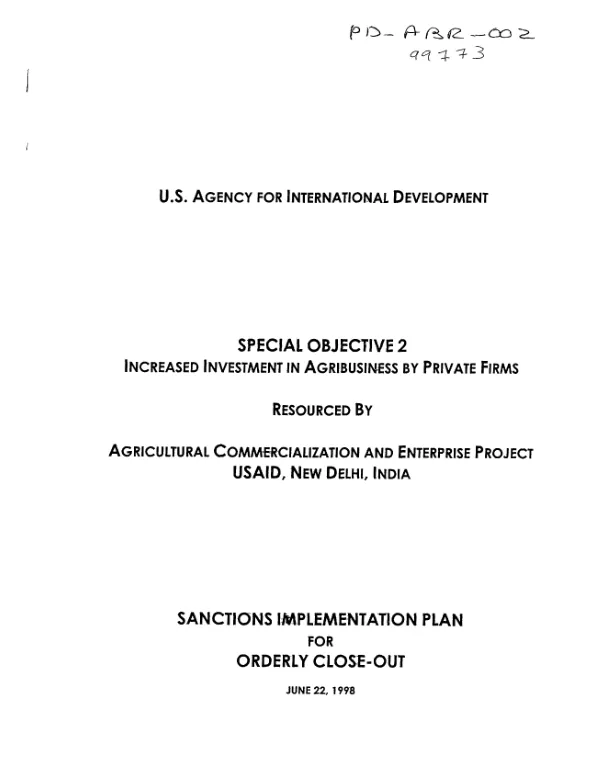 Sanctions implementation plan for orderly close-out : special objective 2 -- increased investment in agribusiness by private firms resourced by agricultural commercialization and enterprise project, USAID, New Delhi, India