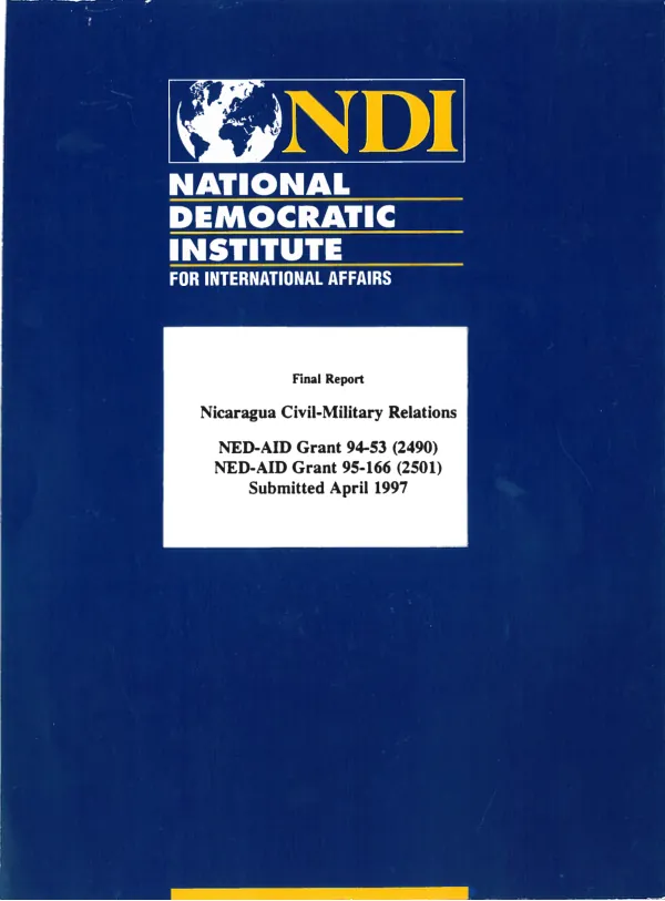 Nicaragua civil-military relations : NED-AID grant 94-53 (2490), NED-AID grant 95-166 (2501) : final report