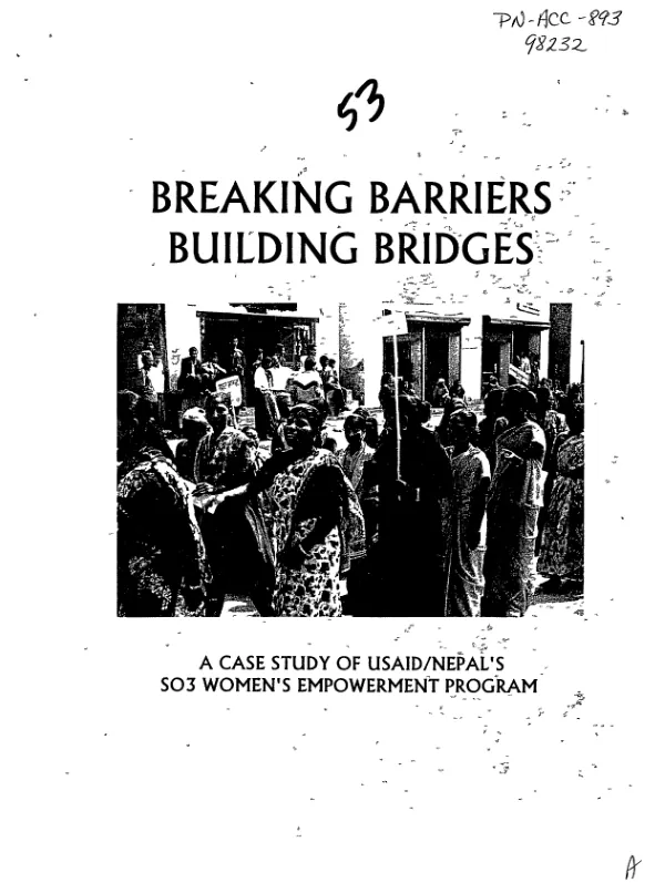 Breaking barriers, building bridges : a case study of USAID/Nepal"s SO3 [strategic objective no. 3] women"s empowerment program
