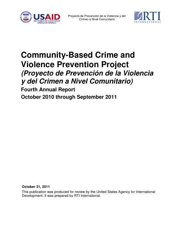 Community-based crime and violence prevention project (Proyecto de prevencion de la violencia y del crimen a nivel comunitario) : fourth annual report from October 2010 through September 2011