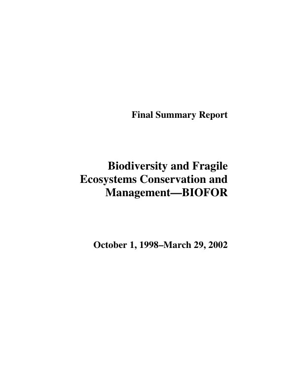 Final summary report : biodiversity and fragile ecosystems conservation and management, BIOFOR -- October 1, 1998-March 29, 2002
