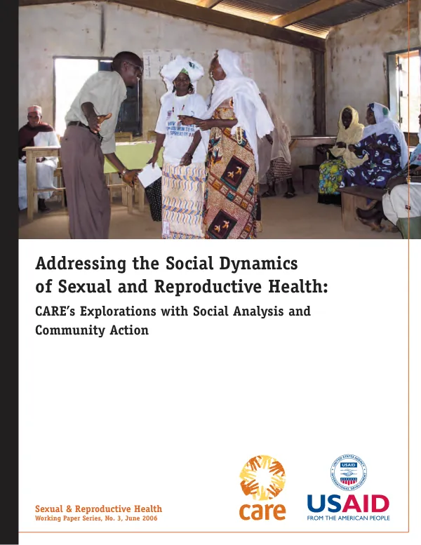 Addressing the social dynamics of sexual and reproductive health : CARE"s explorations with social analysis and community action