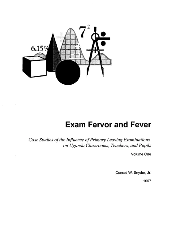 Exam fervor and fever : case studies of the influence of primary leaving examinations on Uganda classrooms, teachers, and pupils -- volume one