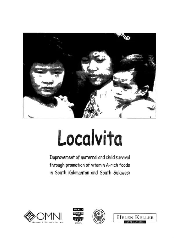 Localvita : improvement of maternal and child survival through promotion of vitamin A-rich foods in South Kalimantan and South Sulawesi[, Indonesia]