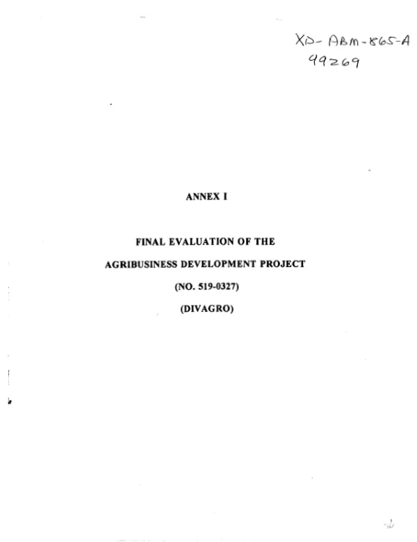 Annex I : final evaluation of the agribusiness development project (no. 519-0237) -- [FUSADES /] (DIVAGRO) [Salvadoran Foundation for Economic and Social Development/Agricultural Diversification Division]